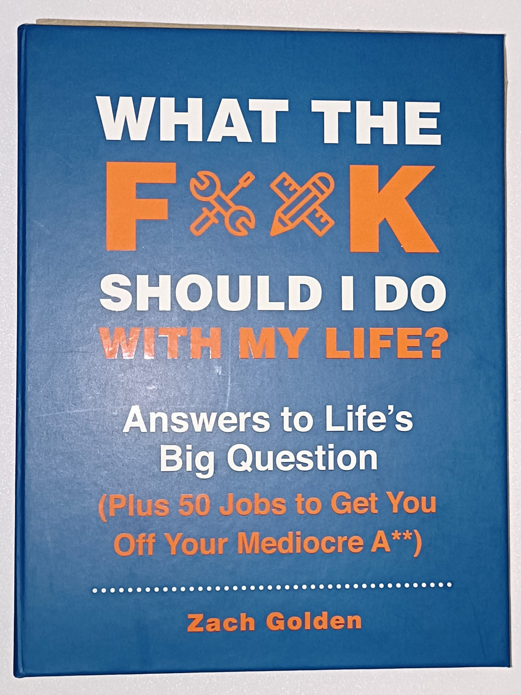 What the F**k should I do with my life? Answers to Life's Big Question book