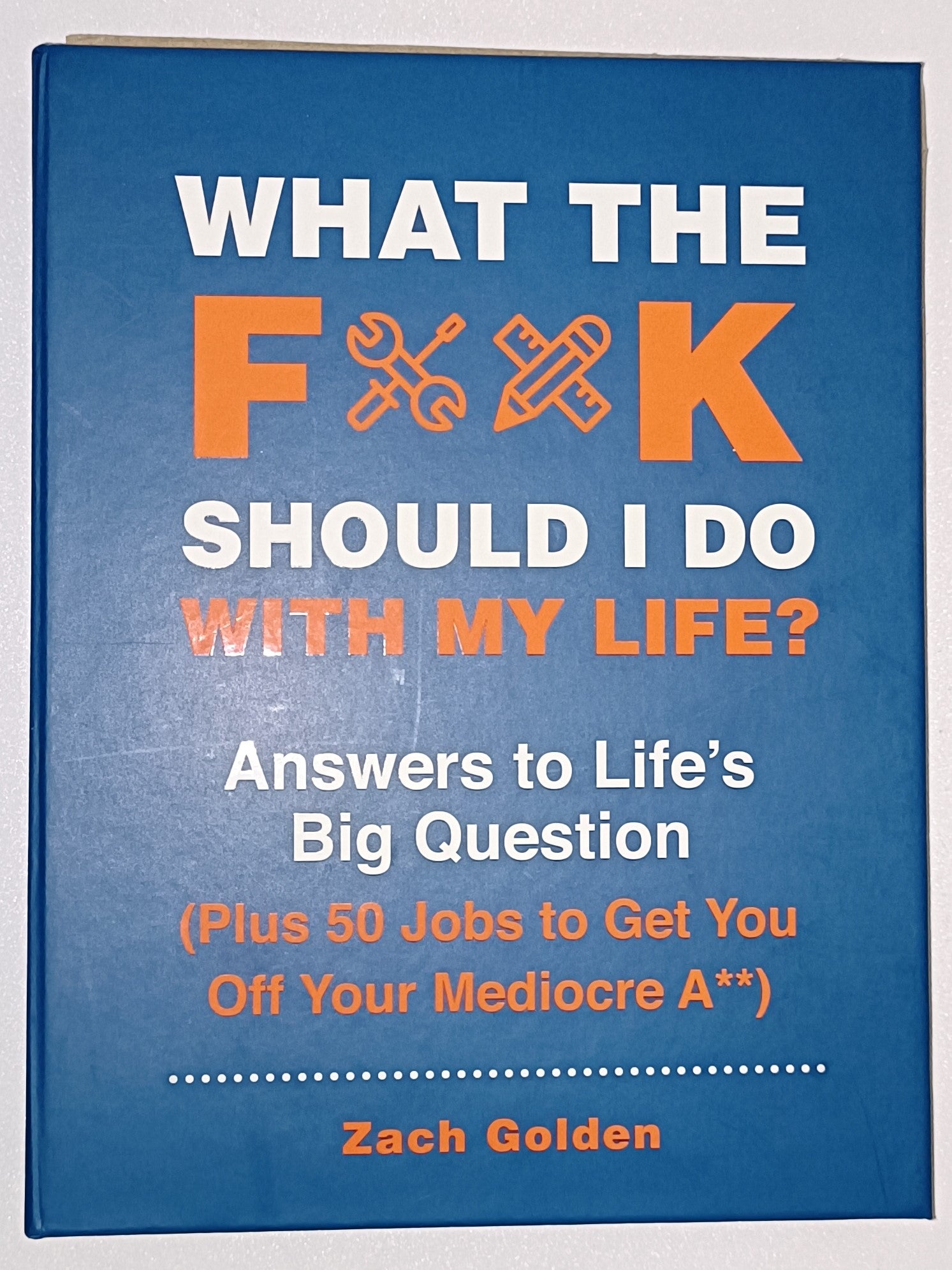 What the F**k should I do with my life? Answers to Life's Big Question book